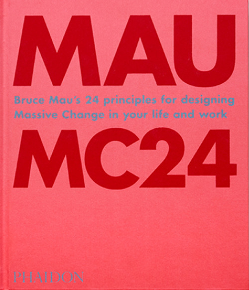 Libro MC24. Bruce Mau’s 24 principles for designing massive change in your life and work di Bruce Mau - ean 9781838660505 - Phaidon