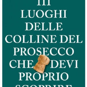 Libro 111 luoghi delle colline del Prosecco che devi proprio scoprire di Jasmine Cattai Paladin; Elena Zanardo - ean 9783740816384 - Emons Edizioni