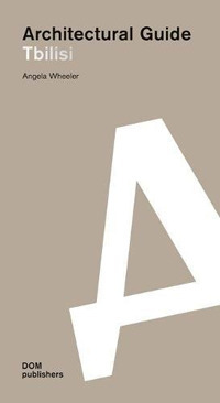 Libro Tbilisi. Architectural guide di Angela Wheeler - ean 9783869226286 - Dom Publishers