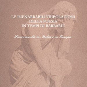 Libro inenarrabili tribolazioni della poesia in tempi di barbarie. Fiori raccolti in Italia e in Europa di Lodovica San Guedoro - ean 9783939901266 - Felix Krull Editore