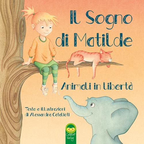 Libro sogno di Matilde. Animali in libertà di Alessandra Catalioti - ean 9783981873450 - Catalioti Verlag