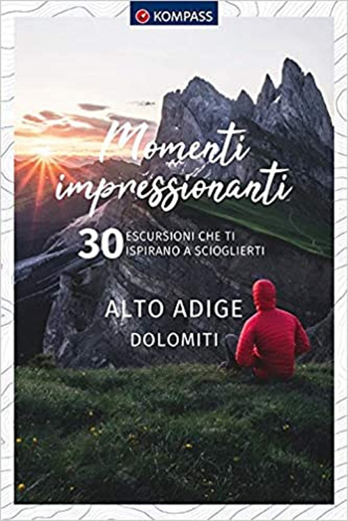 Libro Momenti impressionanti. 30 escursioni che ti ispirano a scioglierti. Alto Adige Dolomiti di  - ean 9783990448212 - Kompass