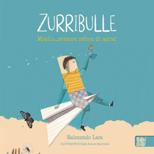 Libro Zurribulle. Meglio... pensare prima di agire! di Lara Raimundo - ean 9788419904645 - BABIDI-BÚ