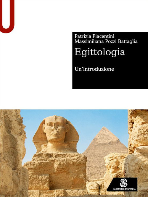 Libro Egittologia. Un'introduzione di Patrizia Piacentini; Massimiliana Pozzi Battaglia - ean 9788800750165 - Le Monnier Università