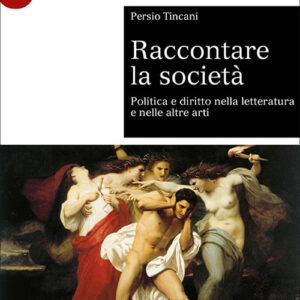 Libro Raccontare la società. Politica e diritto nella letteratura e nelle altre arti di Persio Tincani - ean 9788800750264 - Le Monnier Università