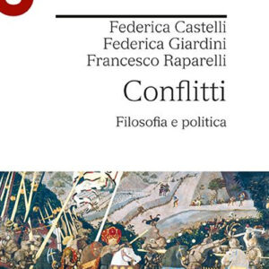 Libro Conflitti. Filosofia e politica di Federica Castelli; Federica Giardini; Francesco Raparelli - ean 9788800750332 - Le Monnier Università