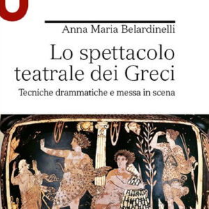 Libro spettacolo teatrale dei Greci. Tecniche drammatiche e messa in scena di Anna Maria Belardinelli - ean 9788800750370 - Le Monnier Università