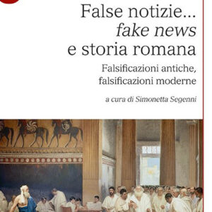 Libro False notizie... «fake news» e storia romana. Falsificazioni antiche