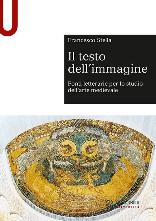 Libro testo dell'immagine. Fonti letterarie per lo studio dell’arte medievale di Francesco Stella - ean 9788800771320 - Le Monnier Università