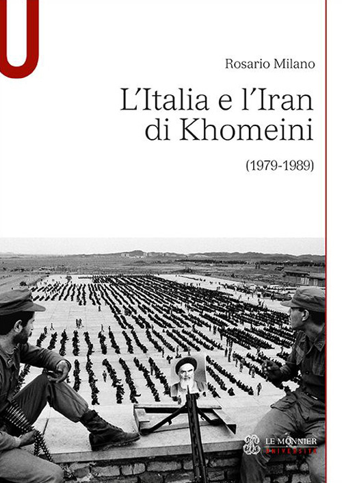 Libro Italia e l’Iran di Khomeini (1979-1989) di Rosario Milano - ean 9788800776073 - Le Monnier Università