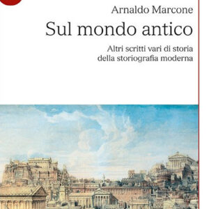 Libro Sul mondo antico. Altri scritti vari di storia della storiografia moderna sul mondo antico di Arnaldo Marcone - ean 9788800792820 - Le Monnier Università