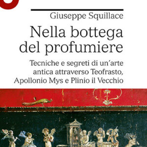 Libro Nella bottega del profumiere. Tecniche e segreti di un’arte antica attraverso Teofrasto