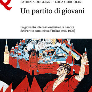 Libro partito di giovani. La gioventù internazionalista e la nascita del Partito comunista d’Italia (1915-1926) di Patrizia Dogliani; Luca Gorgolini - ean 9788800862042 - Le Monnier
