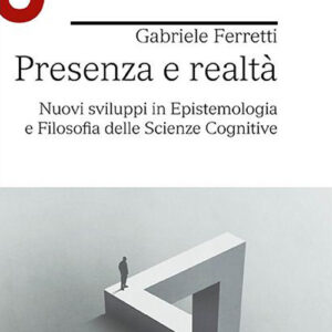 Libro Presenza e realtà. Nuovi sviluppi in epistemologia e filosofia delle scienze cognitive di Gabriele Ferretti - ean 9788800862172 - Le Monnier Università