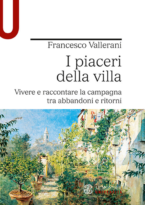 Libro piaceri della villa. Vivere e raccontare la campagna tra abbandoni e ritorni di Francesco Vallerani - ean 9788800862448 - Le Monnier Università