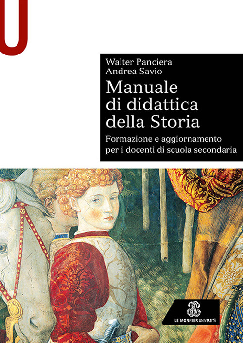 Libro Manuale di didattica della storia. Formazione e aggiornamento per i docenti di scuola secondaria di Walter Panciera; Andrea Savio - ean 9788800862486 - Le Monnier Università