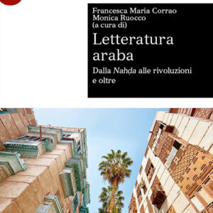 Libro Letteratura araba. Dalla Nahḍa alle rivoluzioni e oltre di Francesca Maria Corrao; Monica Ruocco - ean 9788800862516 - Le Monnier Università