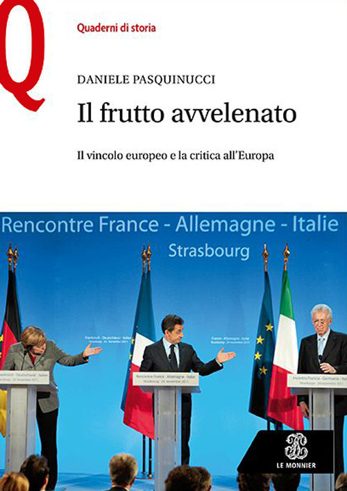 Libro frutto avvelenato. Il vincolo europeo e la critica all’Europa di Daniele Pasquinucci - ean 9788800862639 - Le Monnier