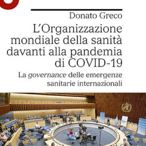 Libro Organizzazione mondiale della sanità davanti alla pandemia di COVID-19. La governance delle emergenze sanitarie internazionali di Donato Greco - ean 9788800862837 - Le Monnier Università