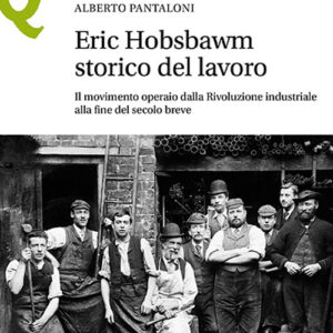 Libro Eric Hobsbawm storico del lavoro. Il movimento operaio dalla Rivoluzione industriale alla fine del secolo breve di Alberto Pantaloni - ean 9788800863148 - Le Monnier