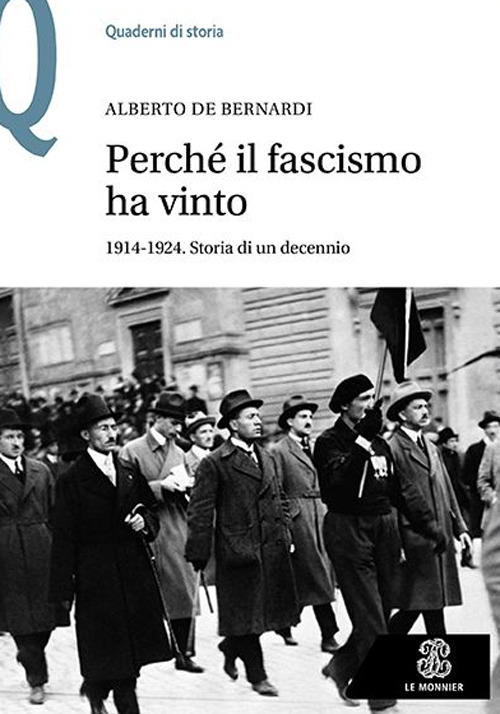 Libro Perché il fascismo ha vinto. 1914-1924. Storia di un decennio di Alberto De Bernardi - ean 9788800863247 - Le Monnier Università