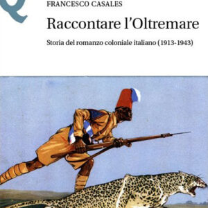Libro Raccontare l’Oltremare. Storia del romanzo coloniale italiano (1913-1943) di Francesco Casales - ean 9788800863872 - Le Monnier