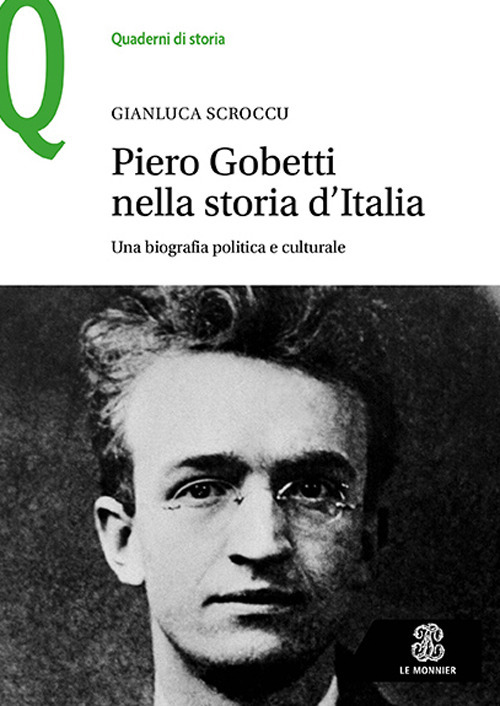 Libro Piero Gobetti nella storia d’Italia. Una biografia politica e culturale di Gianluca Scroccu - ean 9788800863940 - Le Monnier