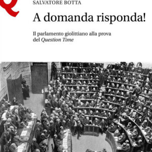 Libro A domanda risposta! Il Parlamento giolittiano alla prova del Question Time di Salvatore Botta - ean 9788800864138 - Le Monnier