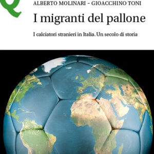 Libro migranti del pallone. I calciatori stranieri in Italia. Un secolo di storia di Alberto Molinari; Gioacchino Toni - ean 9788800864169 - Le Monnier