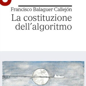 Libro costituzione dell’algoritmo di Francisco Balaguer Callejón - ean 9788800864657 - Le Monnier Università