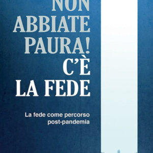 Libro Non abbiate paura! C'è la fede. La fede come percorso post-pandemia di Luigi Guglielmoni; Fausto Negri - ean 9788801065879 - Editrice Elledici