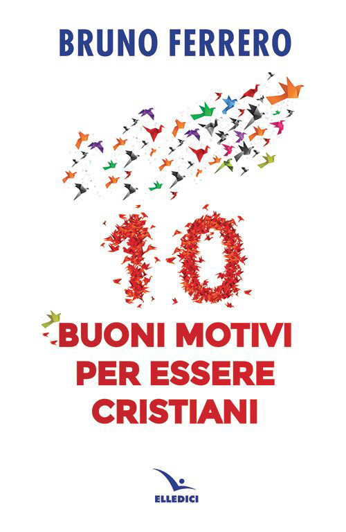 Libro 10 buoni motivi per essere cristiani di Bruno Ferrero - ean 9788801066319 - Editrice Elledici