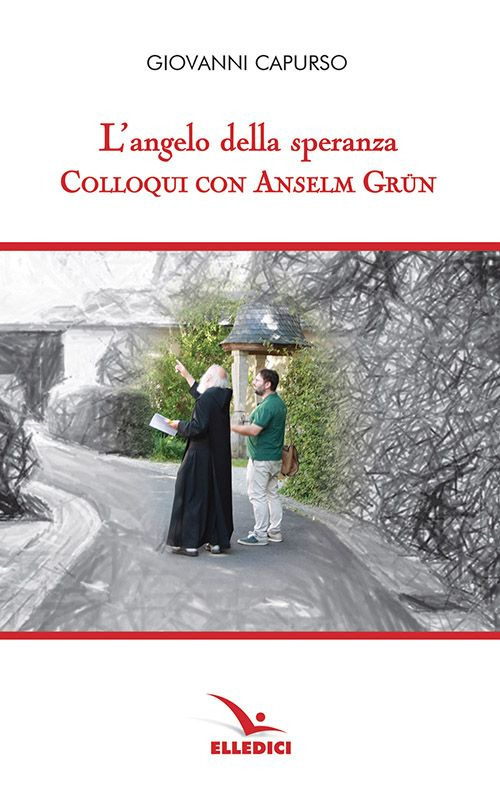 Libro angelo della speranza. Colloqui con Anselm Grün di Giovanni Capurso - ean 9788801066357 - Editrice Elledici