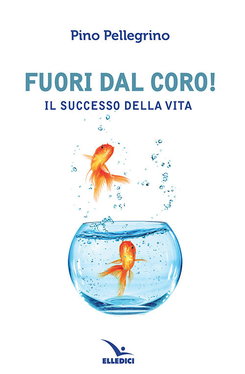 Libro Fuori dal coro! Il successo della vita di Pino Pellegrino - ean 9788801066630 - Editrice Elledici
