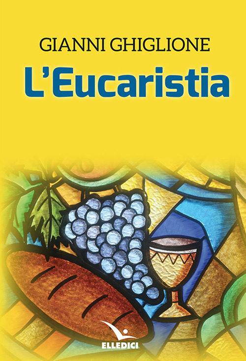 Libro eucaristia di Gianni Ghiglione - ean 9788801066906 - Editrice Elledici