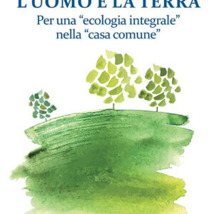 Libro uomo e la terra. Per una «ecologia integrale» nella «casa comune» di Giuseppe Morante - ean 9788801067262 - Editrice Elledici