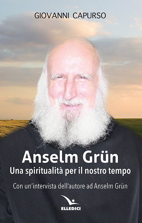 Libro Anselm Grün. Una spiritualità per il nostro tempo di Giovanni Capurso - ean 9788801067712 - Editrice Elledici