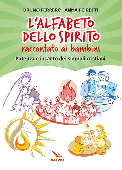 Libro alfabeto dello spirito raccontato ai bambini. Potenza e incanto dei simboli cristiani di Bruno Ferrero; Anna Peiretti - ean 9788801067736 - Editrice Elledici