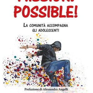 Libro Mission: possible! La comunità accompagna gli adolescenti di Francesco Vanotti - ean 9788801067835 - Editrice Elledici