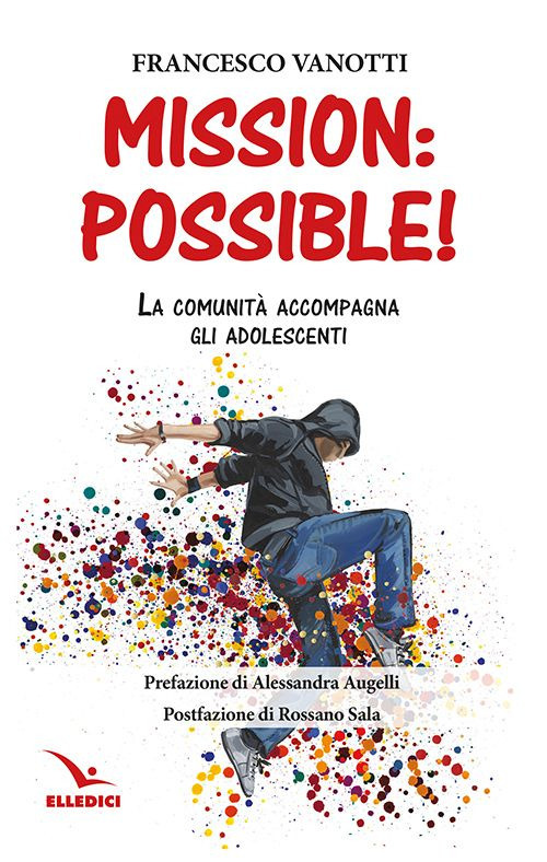 Libro Mission: possible! La comunità accompagna gli adolescenti di Francesco Vanotti - ean 9788801067835 - Editrice Elledici