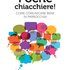 Libro Poche chiacchiere! Come comunicare bene in parrocchia di Giorgio Agagliati - ean 9788801067897 - Editrice Elledici