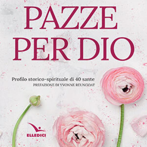 Libro Pazze per Dio. Profilo storico-spirituale di 40 sante di Mario Scudu - ean 9788801067958 - Editrice Elledici