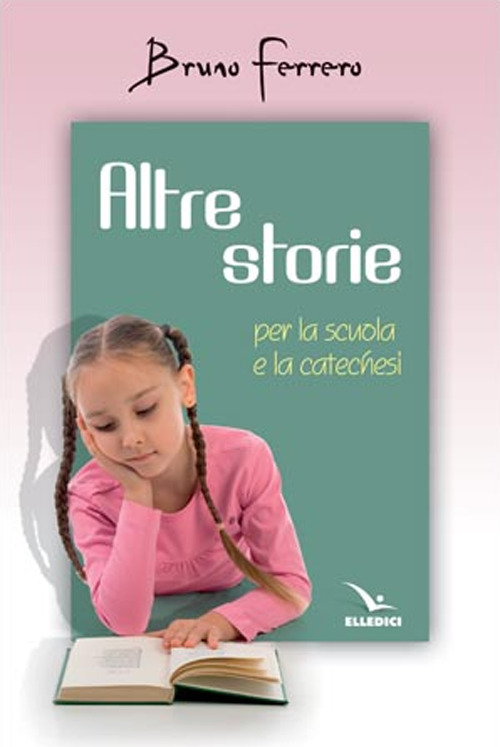 Libro Altre storie. Per la scuola e la catechesi di Bruno Ferrero - ean 9788801068436 - Editrice Elledici