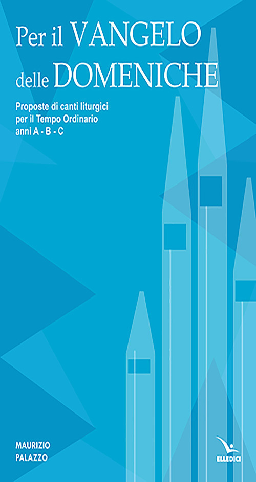 Libro Per il Vangelo delle domeniche. Proposte di canti liturgici per il tempo ordinario. Anni A-B-C di Maurizio Palazzo - ean 9788801068924 - Editrice Elledici