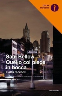 Libro Quello col piede in bocca e altri racconti di Saul Bellow - ean 9788804720591 - Mondadori