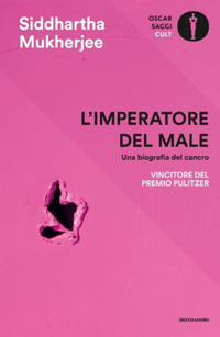 Libro imperatore del male. Una biografia del cancro di Siddhartha Mukherjee - ean 9788804727996 - Mondadori