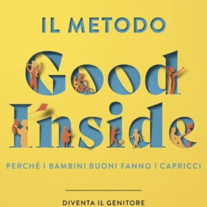 Libro metodo Good Inside. Perché i bambini buoni fanno i capricci. Diventa il genitore che vorresti essere di Becky Kennedy - ean 9788804773351 - Mondadori