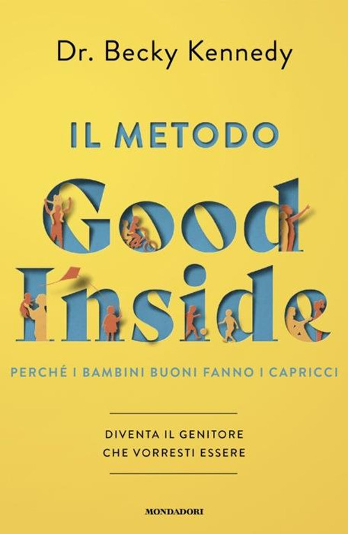 Libro metodo Good Inside. Perché i bambini buoni fanno i capricci. Diventa il genitore che vorresti essere di Becky Kennedy - ean 9788804773351 - Mondadori