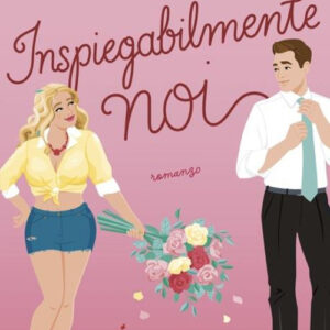 Libro Inspiegabilmente noi di Tessa Bailey - ean 9788804773979 - Mondadori