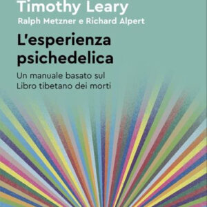 Libro esperienza psichedelica. Un manuale basato sul Libro tibetano dei morti di Timothy Leary; Ralph Metzner; Richard Alpert - ean 9788804775713 - Mondadori
